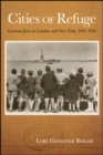 Image for Cities of refuge: German Jews in London and New York, 1935-1945