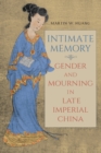 Image for Intimate memory  : gender and mourning in late imperial China