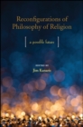 Image for Reconfigurations of Philosophy of Religion: A Possible Future