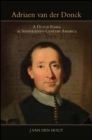 Image for Adriaen van der Donck: a Dutch rebel in seventeenth-century America