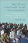 Image for Protestant Christianity in the Indian Diaspora: Abjected Identities, Evangelical Relations, and Pentecostal Visions