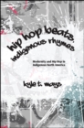 Image for Hip Hop Beats, Indigenous Rhymes: Modernity and Hip Hop in Indigenous North America