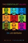 Image for The essentialist villain: on Leo Bersani