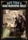 Image for New York&#39;s Grand Emancipation Jubilee: Essays on Slavery, Resistance, Abolition, Teaching, and Historical Memory