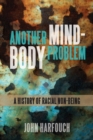 Image for Another mind-body problem  : a history of racial non-being