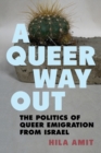 Image for A queer way out  : the politics of queer emigration from Israel
