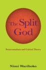 Image for The split God  : Pentecostalism and critical theory