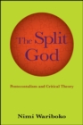Image for The split God: Pentecostalism and critical theory