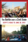 Image for The Battle Over a Civil State: Egypt&#39;s Road to June 30, 2013