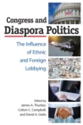 Image for Congress and Diaspora Politics : The Influence of Ethnic and Foreign Lobbying
