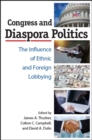 Image for Congress and Diaspora Politics: The Influence of Ethnic and Foreign Lobbying