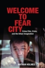 Image for Welcome to Fear City : Crime Film, Crisis, and the Urban Imagination