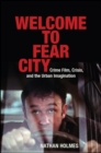 Image for Welcome to Fear City: Crime Film, Crisis, and the Urban Imagination