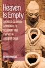 Image for Heaven Is Empty : A Cross-Cultural Approach to &quot;Religion&quot; and Empire in Ancient China