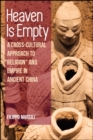 Image for Heaven Is Empty: A Cross-Cultural Approach to &quot;Religion&quot; and Empire in Ancient China
