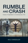 Image for Rumble and crash  : crises of capitalism in contemporary film