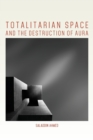 Image for Totalitarian space and the destruction of aura