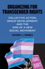Image for Organizing for transgender rights  : collective action, group development, and the rise of a new social movement