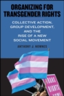 Image for Organizing for Transgender Rights: Collective Action, Group Development, and the Rise of a New Social Movement