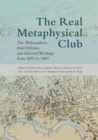Image for The Real Metaphysical Club : The Philosophers, Their Debates, and Selected Writings from 1870 to 1885