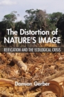 Image for The Distortion of Nature&#39;s Image : Reification and the Ecological Crisis