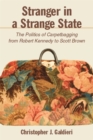 Image for Stranger in a Strange State: The Politics of Carpetbagging from Robert Kennedy to Scott Brown