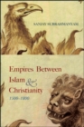 Image for Empires Between Islam and Christianity, 1500-1800