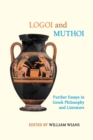 Image for Logoi and Muthoi : Further Essays in Greek Philosophy and Literature