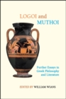 Image for Logoi and Muthoi: Further Essays in Greek Philosophy and Literature