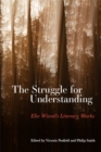 Image for Struggle for Understanding, The: Elie Wiesel&#39;s Literary Works