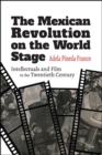 Image for The Mexican Revolution on the world stage: intellectuals and film in the twentieth century