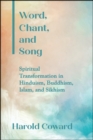 Image for Word, Chant, and Song: Spiritual Transformation in Hinduism, Buddhism, Islam, and Sikhism