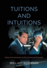 Image for Tuitions and Intuitions : Essays at the Intersection of Film Criticism and Philosophy
