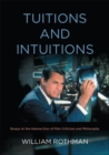 Image for Tuitions and Intuitions: Essays at the Intersection of Film Criticism and Philosophy