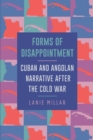 Image for Forms of Disappointment : Cuban and Angolan Narrative after the Cold War