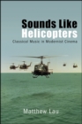 Image for Sounds Like Helicopters: Classical Music in Modernist Cinema