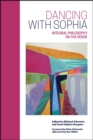 Image for Dancing with Sophia: integral philosophy on the verge