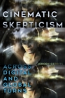 Image for Cinematic Skepticism : Across Digital and Global Turns