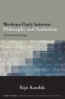 Image for Merleau-Ponty between Philosophy and Symbolism : The Matrixed Ontology