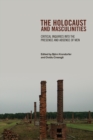 Image for The Holocaust and masculinities  : critical inquiries into the presence and absence of men