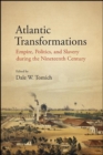 Image for Atlantic Transformations: Empire, Politics, and Slavery During the Nineteenth Century