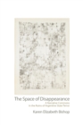 Image for The space of disappearance  : a narrative commons in the ruins of Argentine state terror