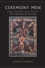 Image for Ceremony Men : Making Ethnography and the Return of the Strehlow Collection