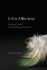Image for E-Co-Affectivity : Exploring Pathos at Life&#39;s Material Interfaces
