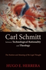 Image for Carl Schmitt between Technological Rationality and Theology : The Position and Meaning of His Legal Thought