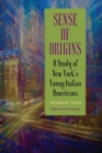 Image for Sense of origins  : a study of New York&#39;s young Italian Americans