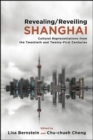 Image for Revealing/reveiling Shanghai: Cultural Representations from the Twentieth and Twenty-First Centuries