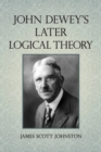 Image for John Dewey&#39;s later logical theory