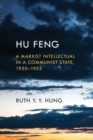 Image for Hu Feng  : a Marxist intellectual in a communist state, 1930-1955