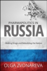 Image for Pharmapolitics in Russia: Making Drugs and Rebuilding the Nation